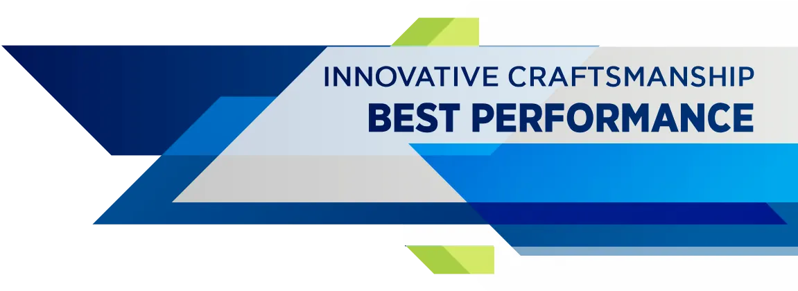 Innovative craftsmanship, best performance