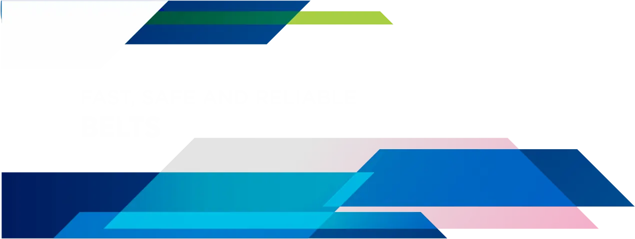 Fast, safe and reliable belts